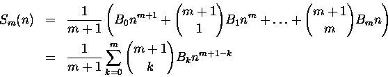 \begin{eqnarray*}S_m(n) &=& \frac {1}{m+1} \left(
B_0n^{m+1}+{ {m+1} \choose 1} ...
...\
& = &\frac 1{m+1}\sum_{k=0}^m
{{m+1} \choose k }B_kn^{m+1-k}
\end{eqnarray*}