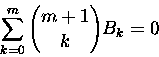 \begin{displaymath}
\sum_{k=0}^m
{{m+1} \choose k} B_k=0
\end{displaymath}