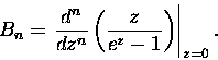 \begin{displaymath}B_n = \left. \frac{d^n}{dz^n} \left( \frac{z}{e^z - 1} \right) \right\vert _{z=0}. \end{displaymath}