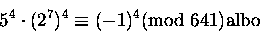 \begin{displaymath}5^4\cdot (2^7)^4 \equiv (-1)^4 \mbox{\rm (mod } 641) \mbox{\rm albo}\end{displaymath}