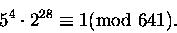 \begin{displaymath}5^4\cdot 2^{28} \equiv 1 \mbox{\rm (mod } 641).\end{displaymath}