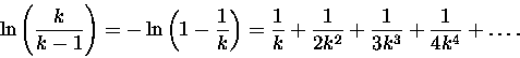 \begin{displaymath}\ln \left( \frac{k}{k-1} \right) = -\ln \left(1 - \frac 1 k \...
...k} + \frac{1}{2k^2} + \frac{1}{3k^3} + \frac{1}{4k^4} + \ldots.\end{displaymath}