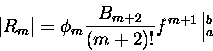 \begin{displaymath}\vert R_{m}\vert = \phi_m \frac {B_{m+2}}{(m+2)!} f^{m+1}\left\vert^b_a\right.
\end{displaymath}