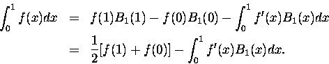\begin{eqnarray*}\int^1_0 f(x) dx & = & f(1)B_1(1) - f(0)B_1(0) - \int^1_0 f'(x)...
...x) dx\\
&=& \frac 1 2 [f(1) + f(0)] - \int^1_0 f'(x) B_1(x) dx. \end{eqnarray*}