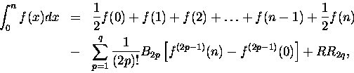\begin{eqnarray*}\int^n_0 f(x) dx &=&
\frac 1 2 f(0) + f(1) + f(2) + \ldots + f...
...2p}
\left[ f^{(2p-1) }(n)
- f^{(2p-1) }(0) \right] + RR_{2q}, \end{eqnarray*}