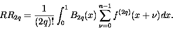 \begin{displaymath}
RR_{2q} = \frac{1}{(2q)!} \int^1_0 B_{2q}(x)
\sum_{\nu=0}^{n-1} f^{(2q)}(x+\nu) dx.\end{displaymath}