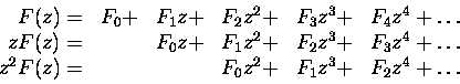 \begin{displaymath}\begin{array}{rlllll} 
F(z) = & F_0 + & F_1z +& F_2 z^2 + & F_... 
...F(z) = & & & F_0 z^2+ & F_1z^3 +& F_2 z^4 + \ldots 
\end{array}\end{displaymath}