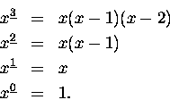 \begin{eqnarray*}x^{\underline{3}} & = & x(x-1)(x-2) \\
x^{\underline{2}} & = & x(x-1)\\
x^{\underline{1}} & = & x\\
x^{\underline{0}} & = & 1.
\end{eqnarray*}