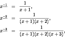 \begin{eqnarray*}x^{\underline{-1}} & = & \frac{1}{x+1}, \\
x^{\underline{-2}} ...
...(x+2)}, \\
x^{\underline{-3}} & = & \frac{1}{(x+1)(x+2)(x+3)},
\end{eqnarray*}
