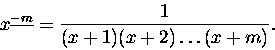 \begin{displaymath}x^{\underline{-m}}
= \frac{1}{(x+1)(x+2)\ldots(x+m)}. \end{displaymath}