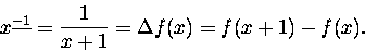 \begin{displaymath}x^{\underline{-1}} = \frac{1}{x+1} = \Delta f(x) = f(x+1) - f(x).\end{displaymath}