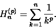 \begin{displaymath}H_n^{(p)} = \sum_{k=1}^n \frac{1}{k^p}.\end{displaymath}