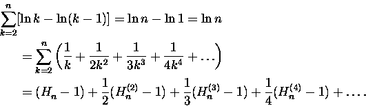 \begin{eqnarray*}\lefteqn{ \sum_{k=2}^n [\ln k - \ln(k-1)] = \ln n - \ln 1 = \ln...
...) + \frac 1 3 (H_n^{(3)}-1)
+ \frac 1 4 (H_n^{(4)}-1) + \ldots. \end{eqnarray*}