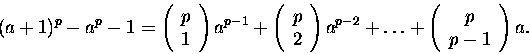 \begin{displaymath}(a+1)^p-a^p-1=\left(
\begin{array}{c}
p \\
1
\end{array} ...
...+\left(
\begin{array}{c}
p \\
p-1
\end{array}
\right) a.
\end{displaymath}
