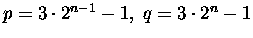 $ p = 3\cdot 2^{n-1}-1, \; q = 3\cdot 2^n-1$